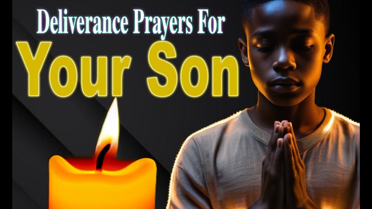 This Prayer Will Deliver Your Son | Deliverance Prayers For Your Son