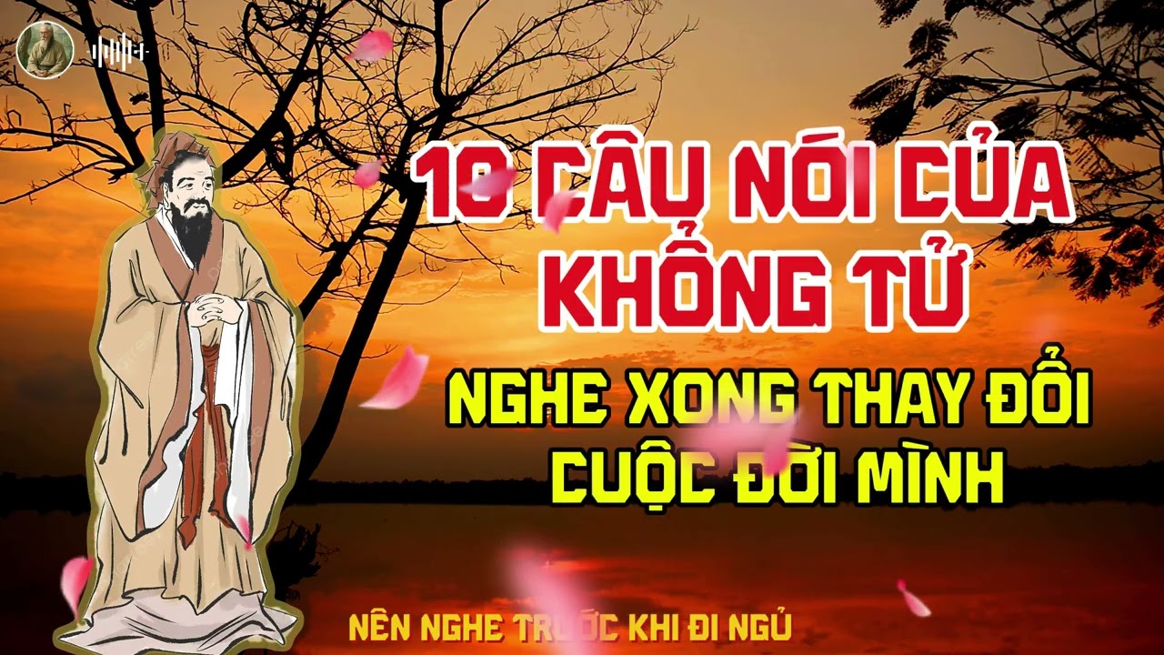10 CÂU NÓI CỦA KHỔNG TỬ  --  NGHE XONG THAY ĐỔI CUỘC ĐỜI MÌNH
