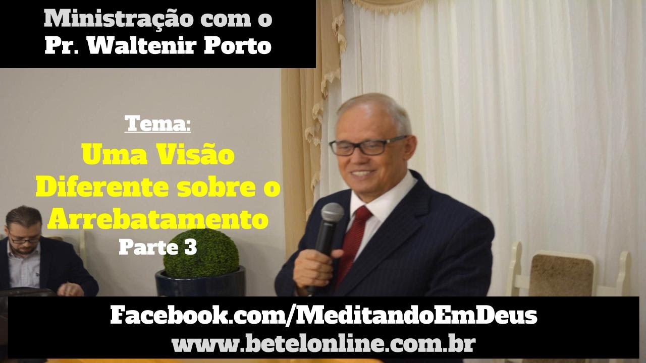 Uma vis&atilde;o diferente sobre o arrebatamento - parte 3 - Pr Waltenir Porto