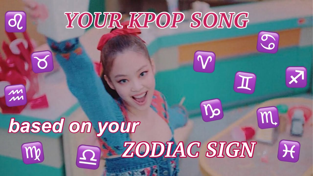 which kpop song reminds me of your zodiac sign? - 2020 edition