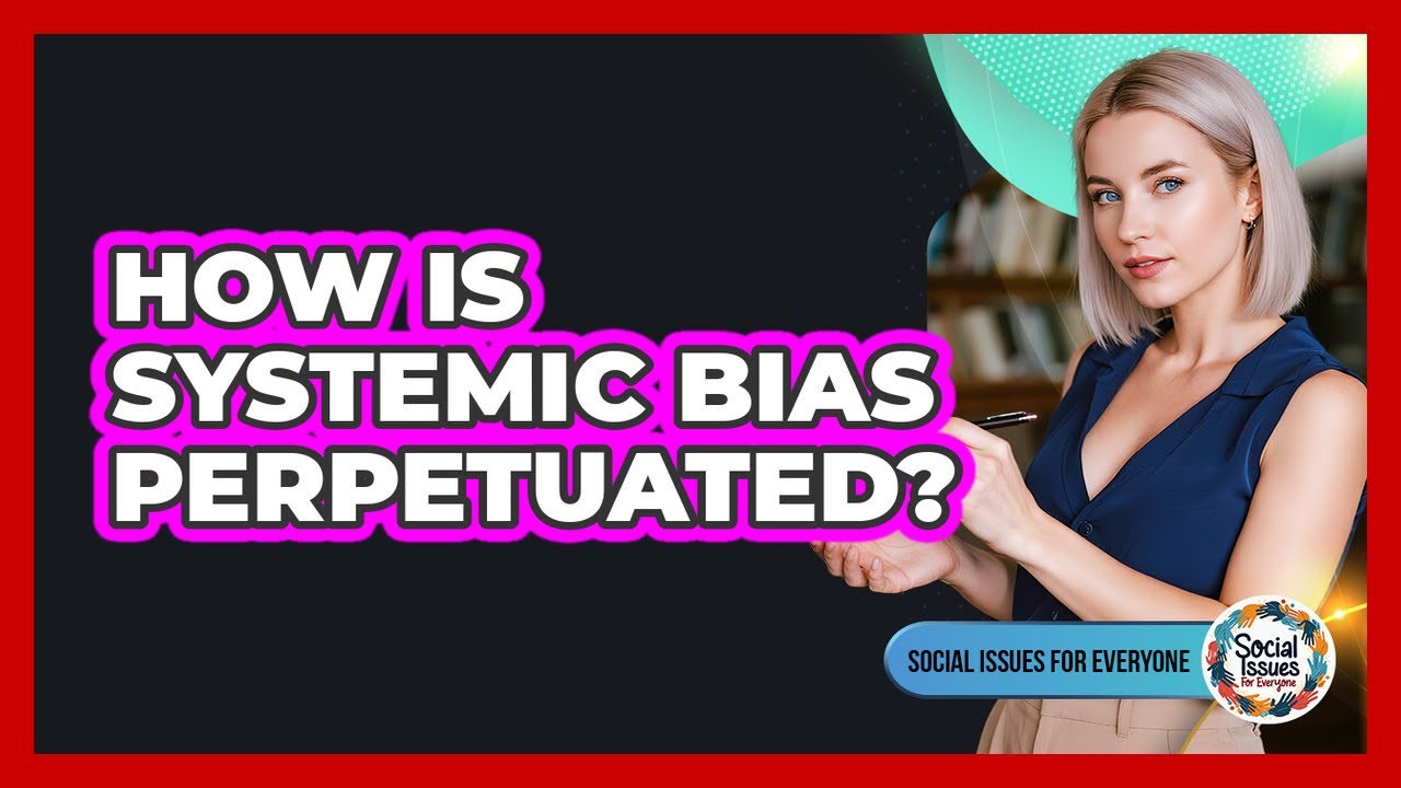 How Is Systemic Bias Perpetuated?