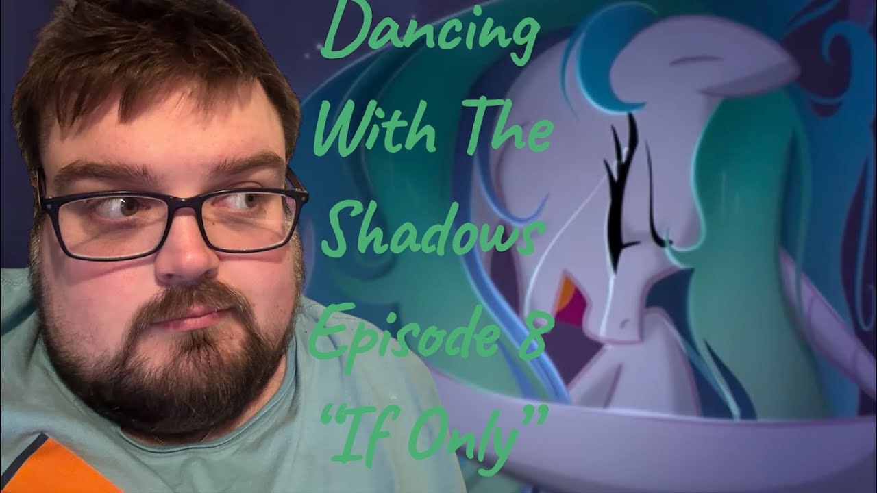 MLP Dancing With The Shadows Season 2 Episode 8 “If Only” REACTION