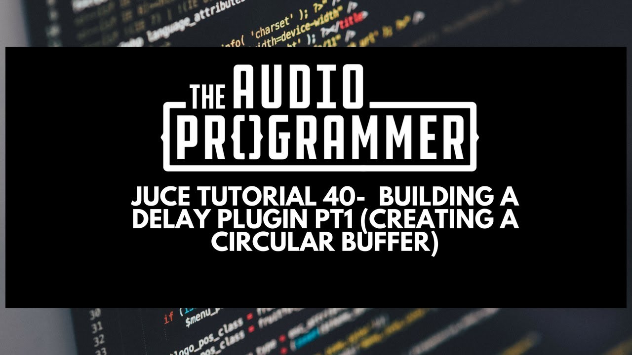Juce Tutorial 40-  Building a Delay Plugin Pt 1 (Creating a Circular Buffer)