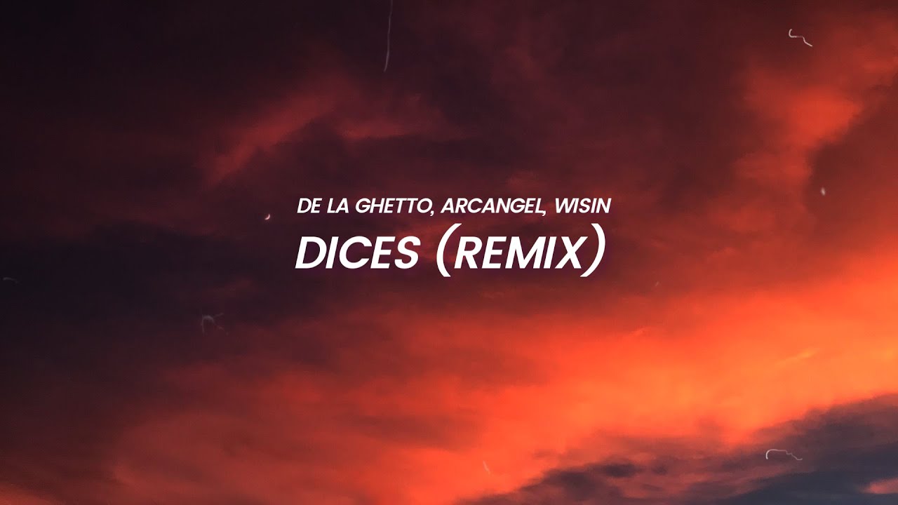 Dices Remix (LETRA) De La Ghetto, Arcangel, Wisin