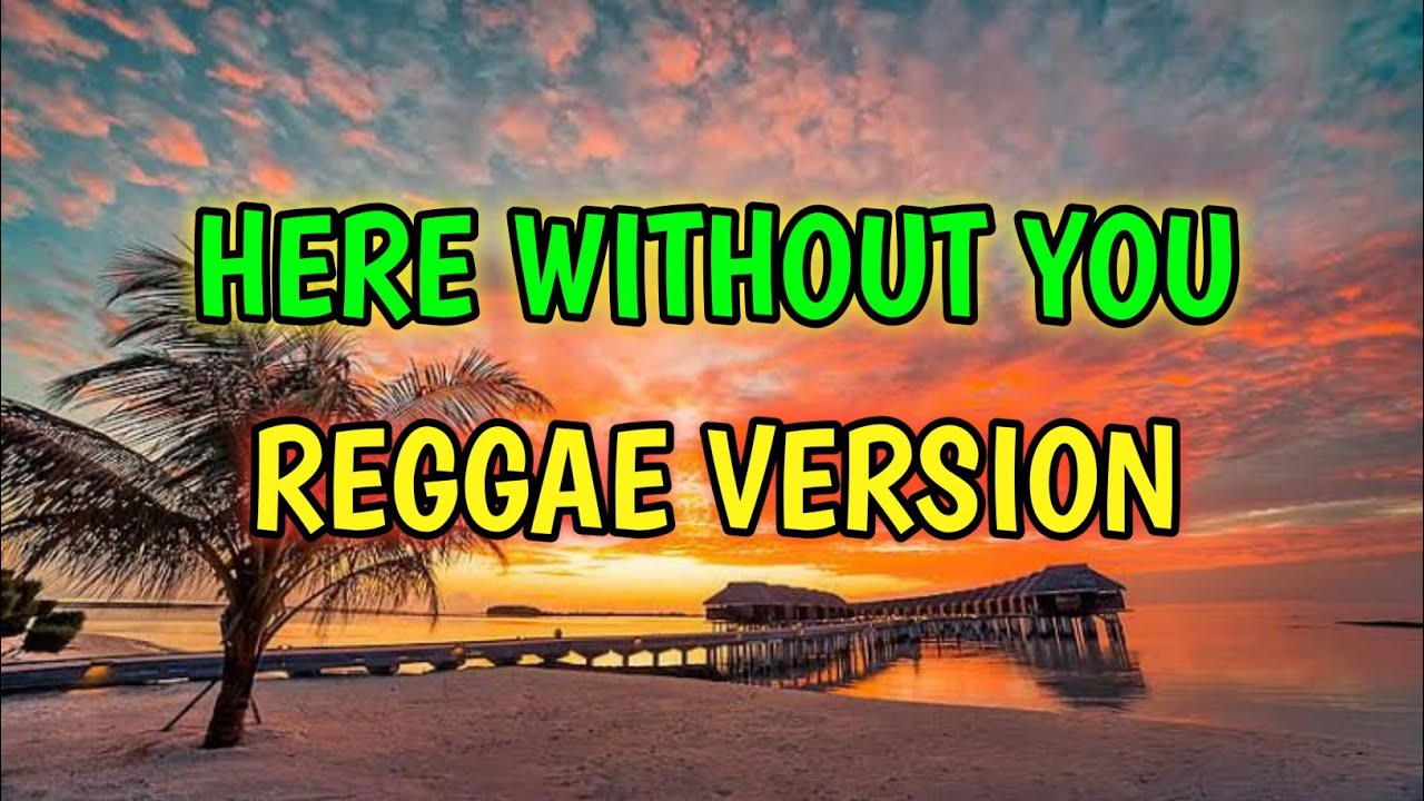 HERE WITHOUT YOU - REGGAE REMIX [[ DJ SOYMIX ]]