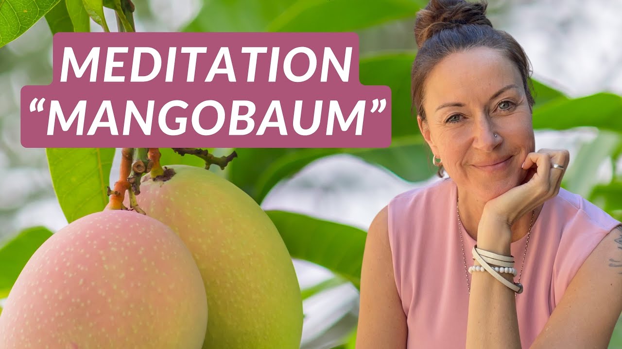 Meditation „Mangobaum“ für positive Gedanken & Gefühle