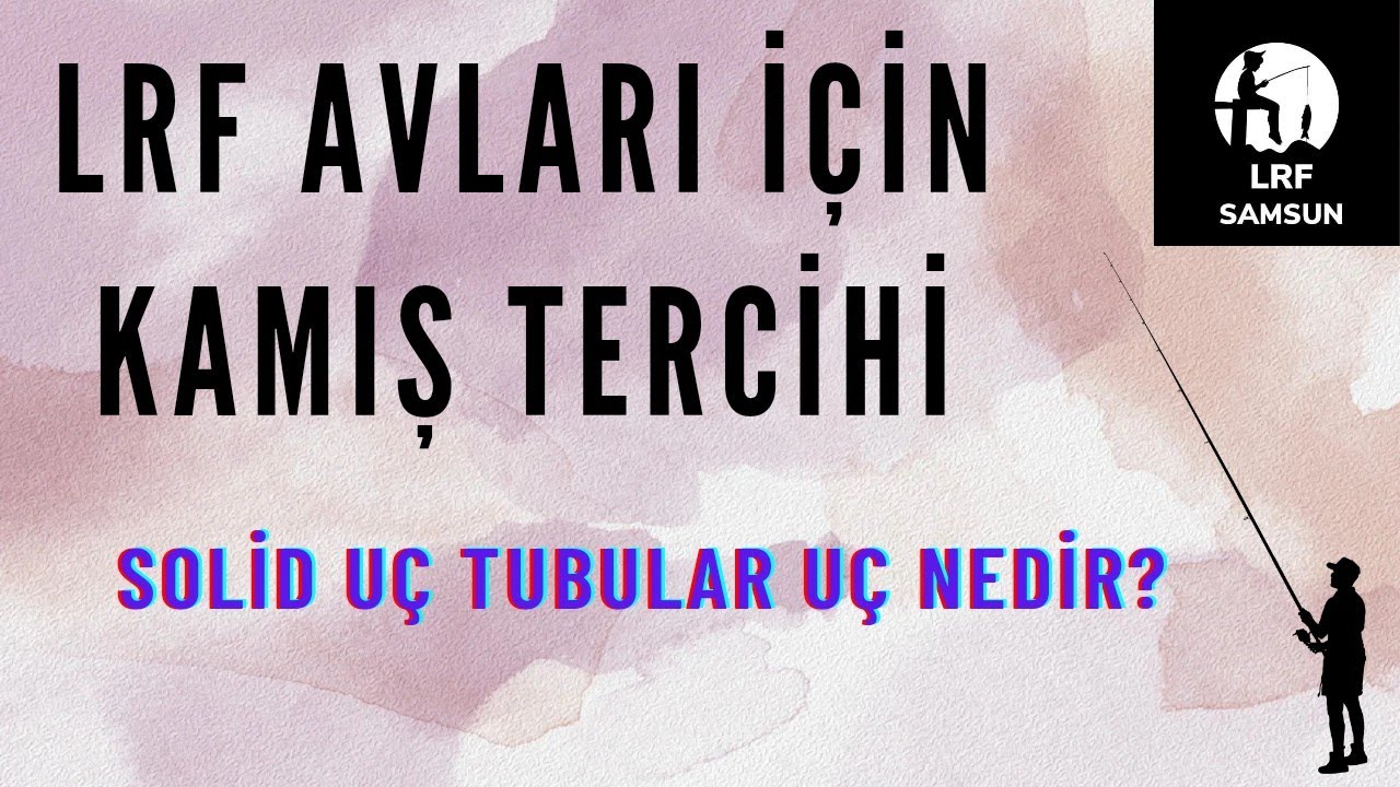 Lrf avlarında kamış tercihi nasıl olmalı? solid u&ccedil;, tubular u&ccedil;  nedir?