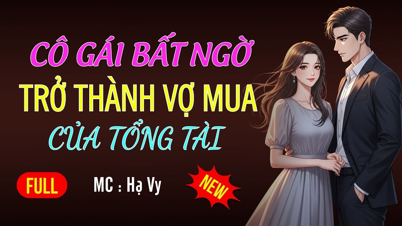 CÔ GÁI BẤT NGỜ TRỞ THÀNH VỢ MUA CỦA TỔNG TÀI |AUDIO TIỂU THUYẾT NGÔN TÌNH MC HẠ VY DIỄN ĐỌC MỚI 2026