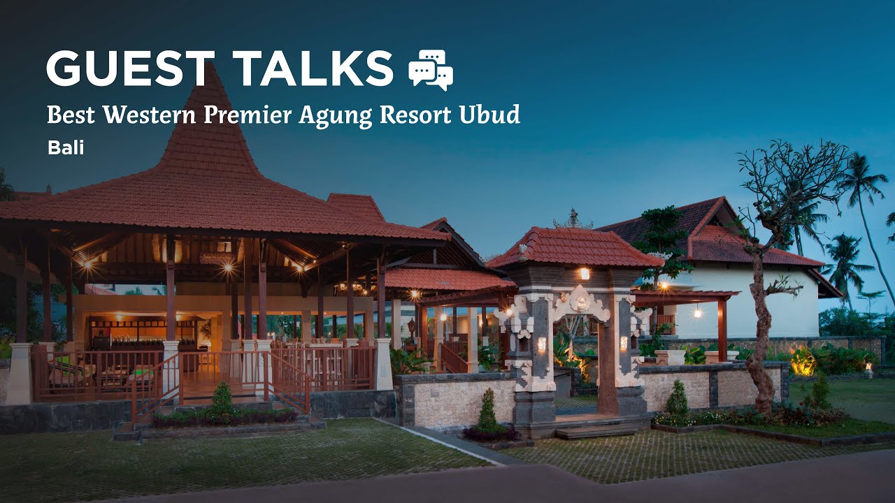 Guest Talks ~ Best Western Premier Agung Resort Ubud, Bali