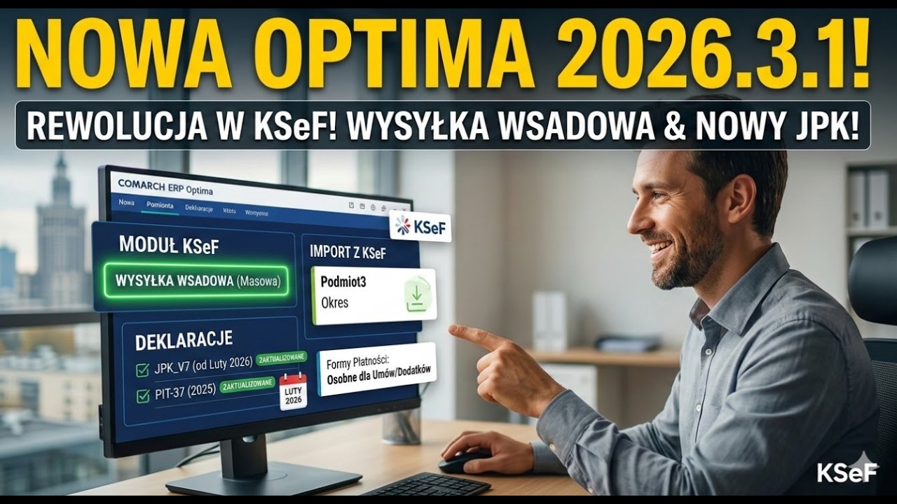 Comarch ERP Optima 2026.3.1: Co nowego? KSeF, JPK_V7 i PIT-37!
