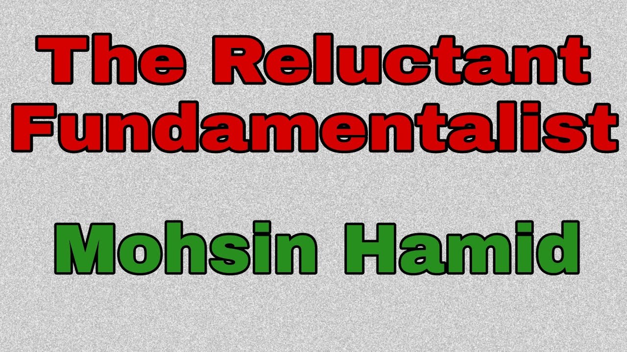 The Reluctant Fundamentalist | Mohsin Hamid| Detailed analysis