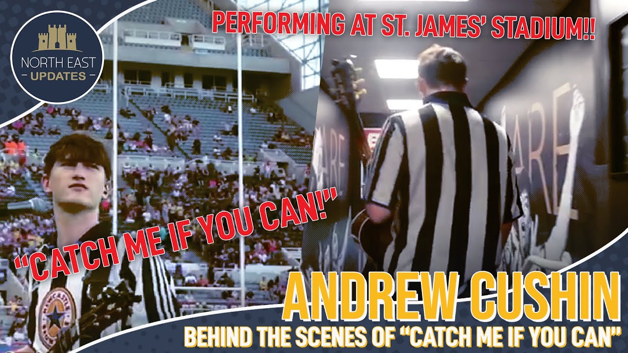 Andrew Cushin - Catch Me If You Can - North East Music Artists -  St. James' Park - NE Updates