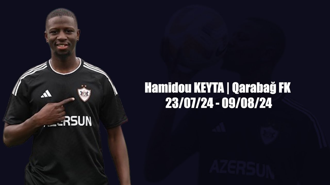 Hamidou KEYTA | Qarabağ FK | 23/07/24 - 09/08/24