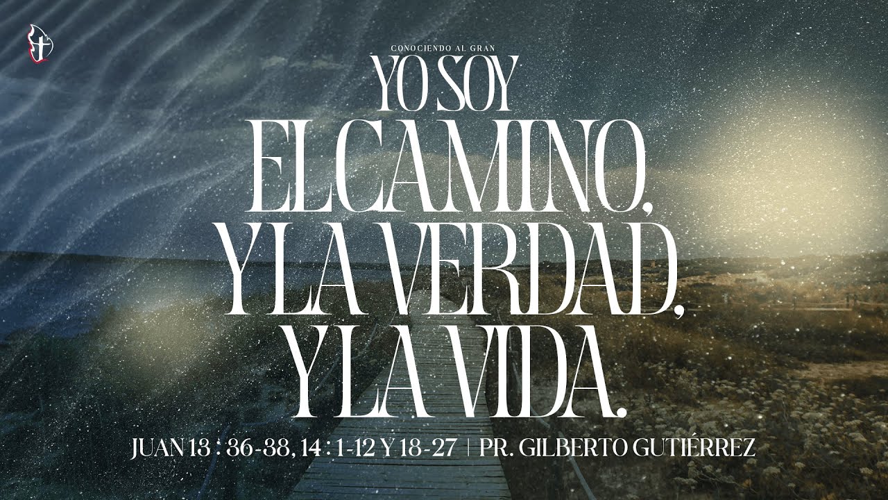 El camino, y la verdad, y la vida | Pr. Gilberto Gutiérrez | 24/mar/2024