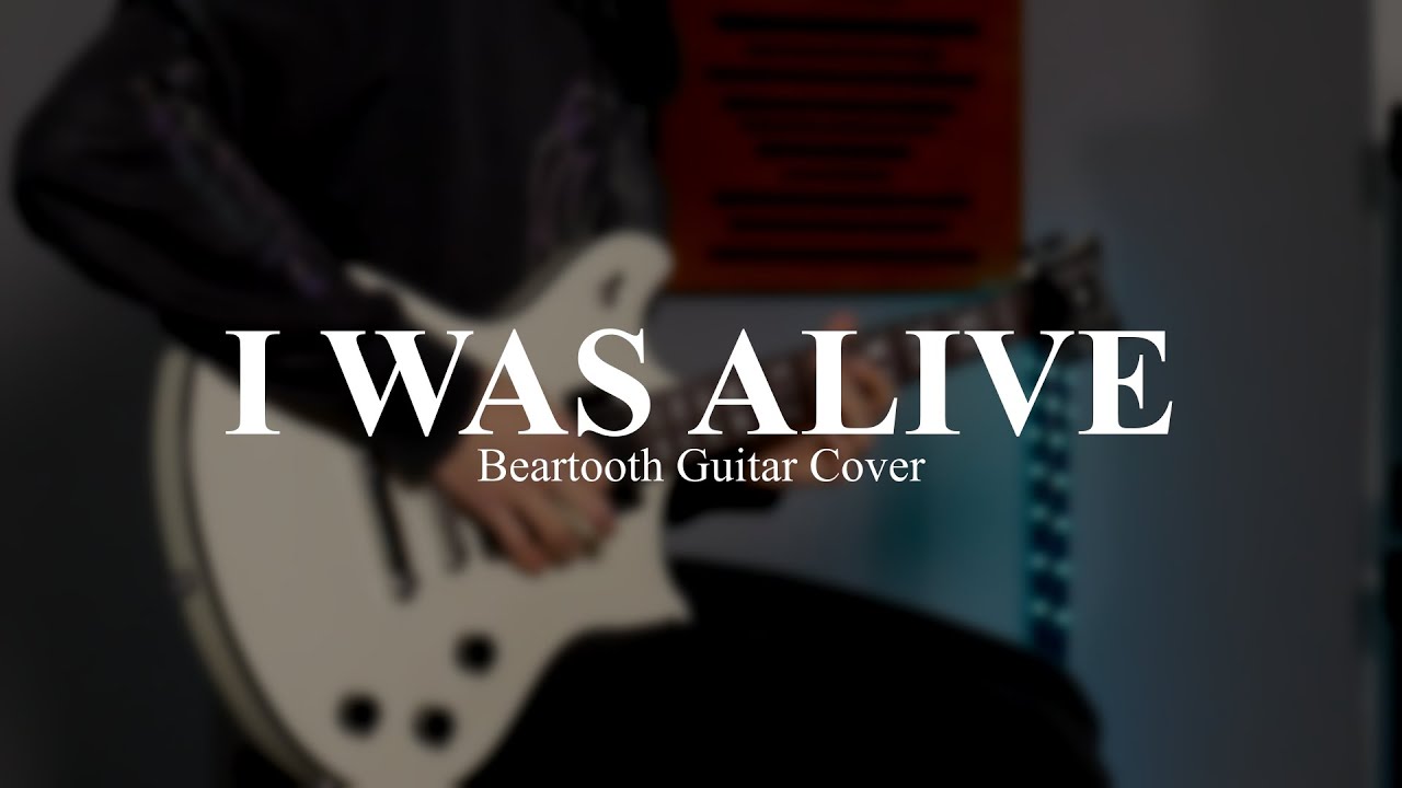 @BEARTOOTHband - I WAS ALIVE - Guitar Cover