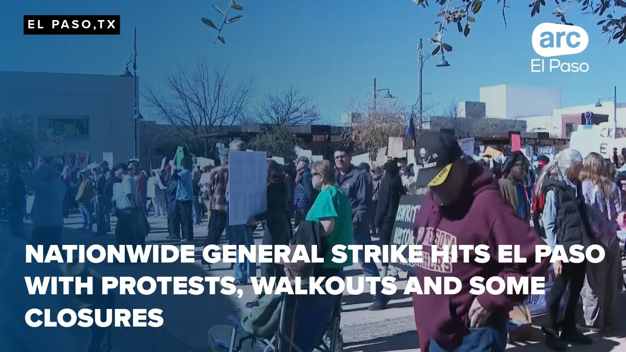 Nationwide general strike hits El Paso with protests, walkouts and some closures