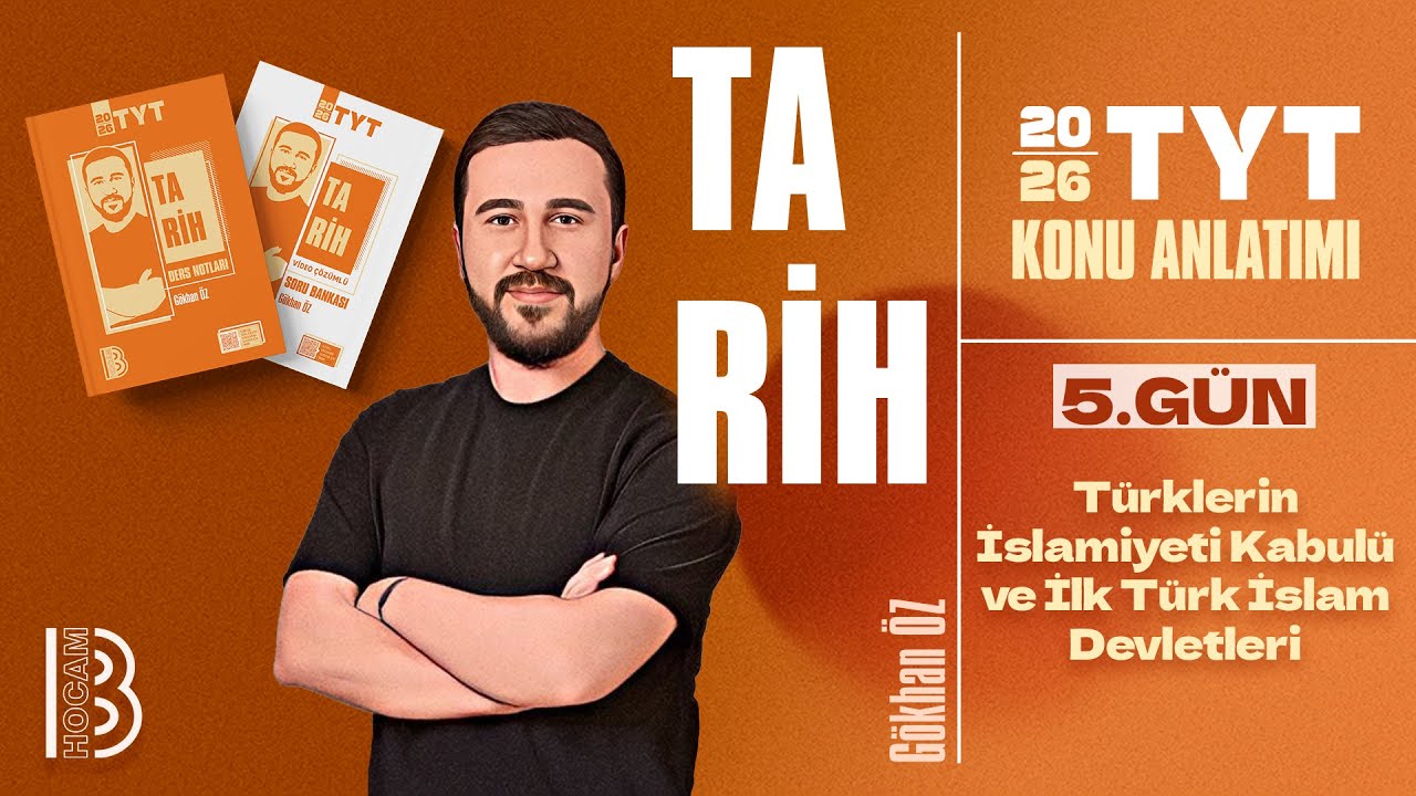 5) TYT Tarih - Türklerin İslamiyeti Kabulü ve İlk Türk İslam Devletleri - Gökhan ÖZ - 2026