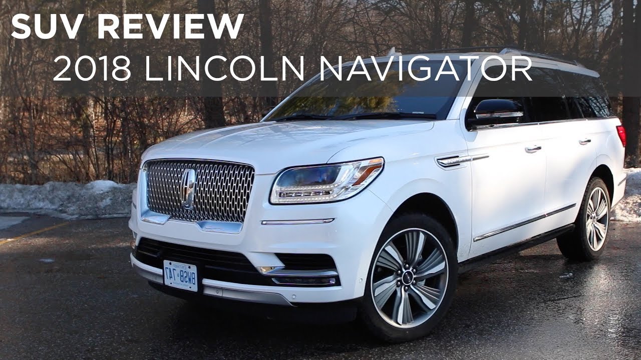 SUV Review | 2018 Lincoln Navigator | Driving.ca