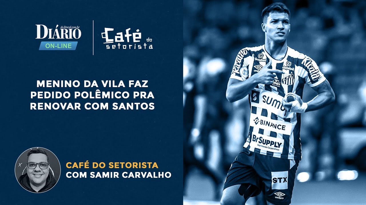 Caf&eacute; do Setorista | Menino da Vila faz pedido pol&ecirc;mico pra renovar com Santos