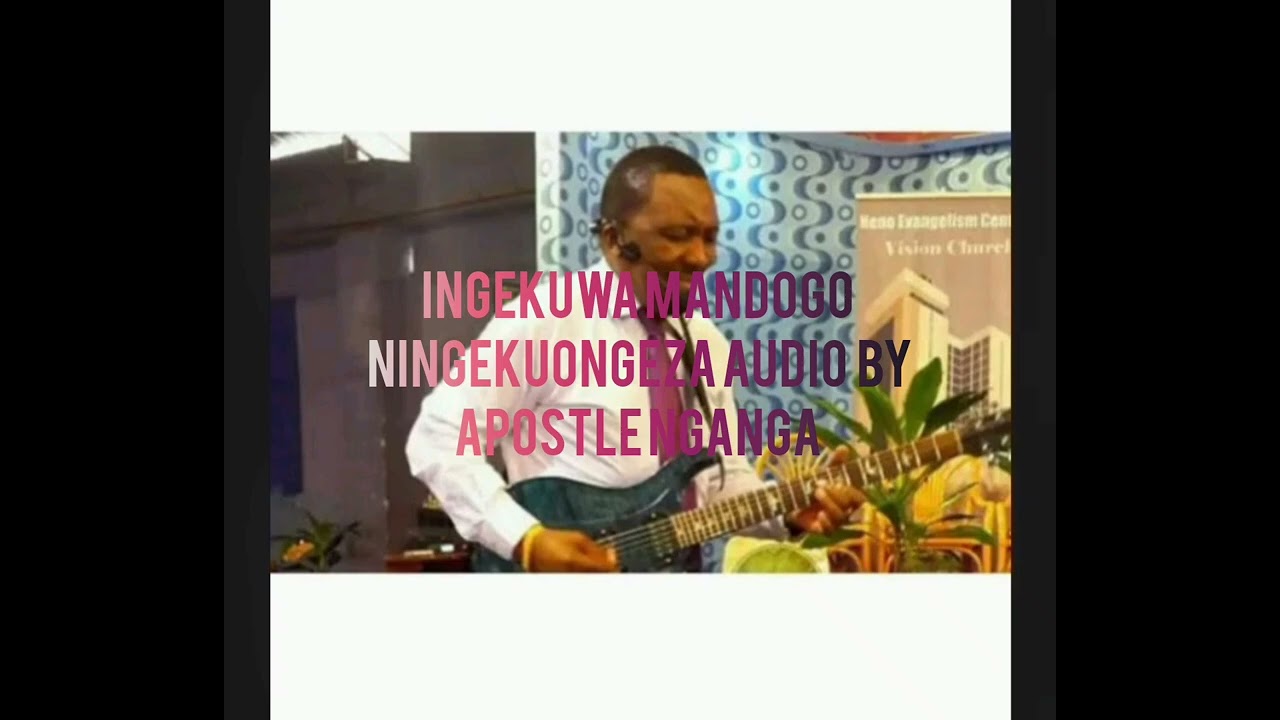APOSTLE NG'ANG'A - YANGEKUWA MADOGO NINGE