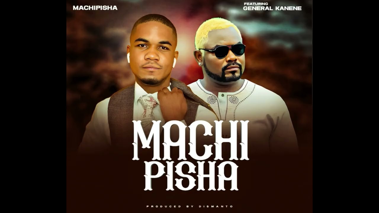 Machipisha ft General kanene