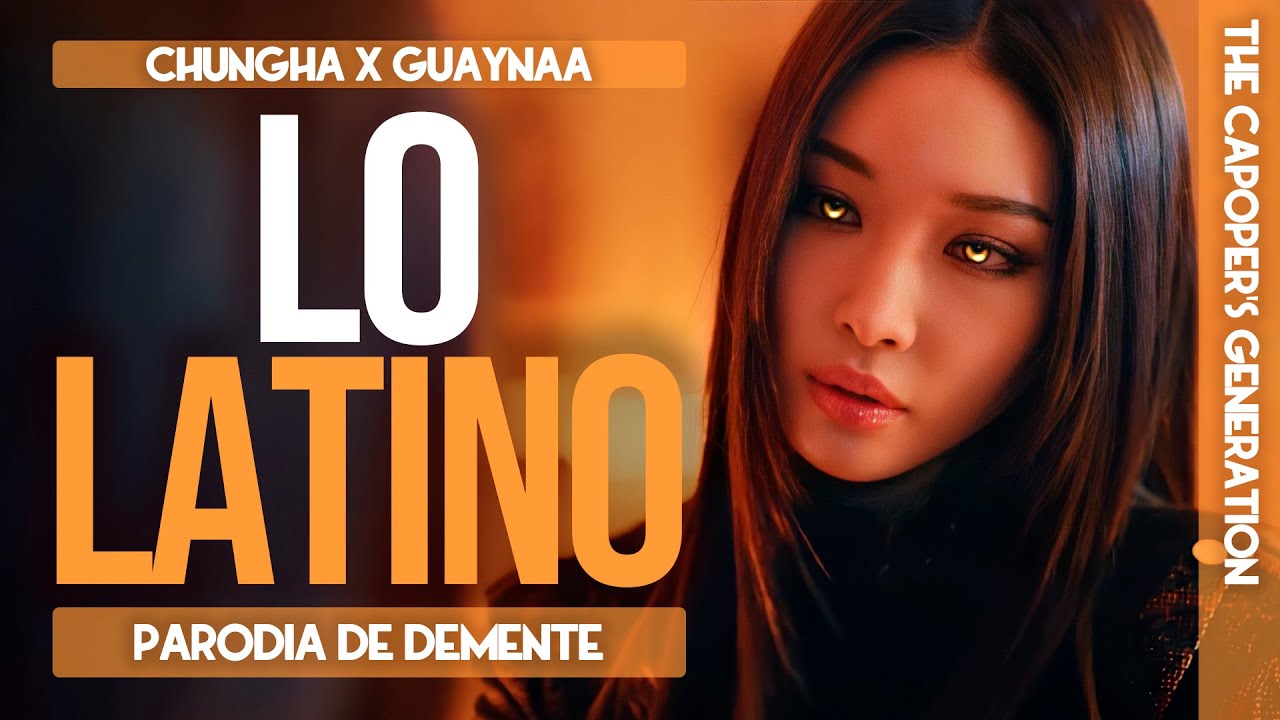 The Capoper's Generation / CHUNG HA X Guaynaa - Lo Latino (Parodia de Demente)