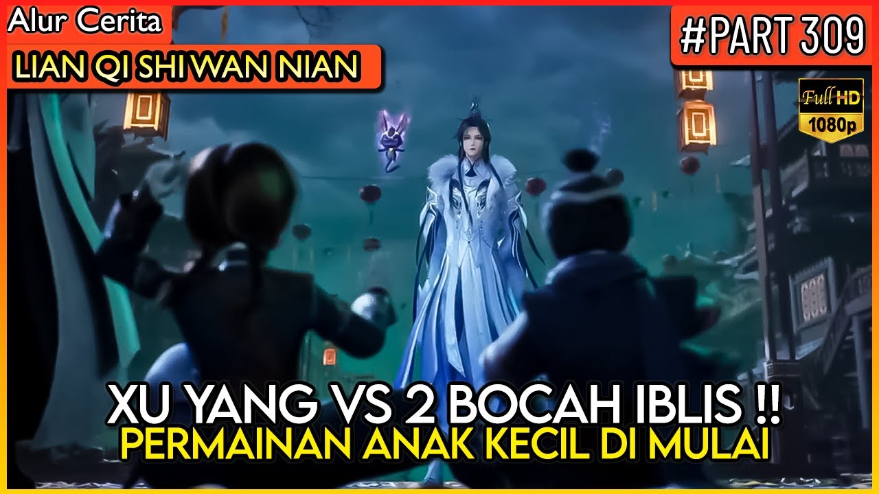 DEWA XU YANG MELAWAN 2 BOCAH IBLIS KUAT !! - Alur Cerita Donghua #LQSWN PART 309
