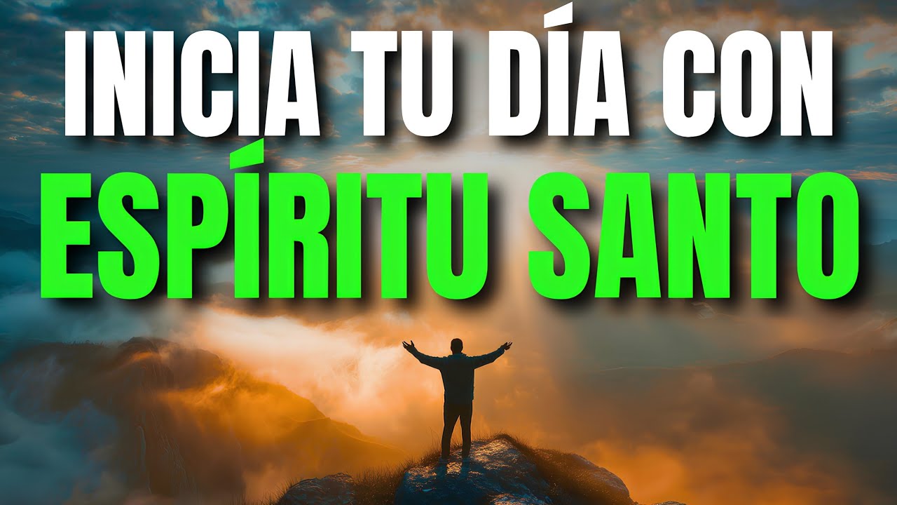 Oracion de la Mañana: Ora Primero con el ESPÍRITU SANTO | DIOS va a Guiar tus Pasos y cambiar tu Día