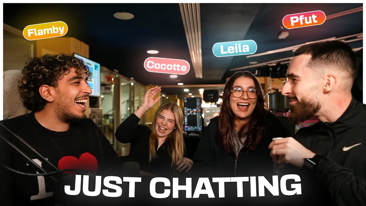 PFUT EN JUST CHATTING AVEC FLAMBY, LEILA ET COCOTTE !