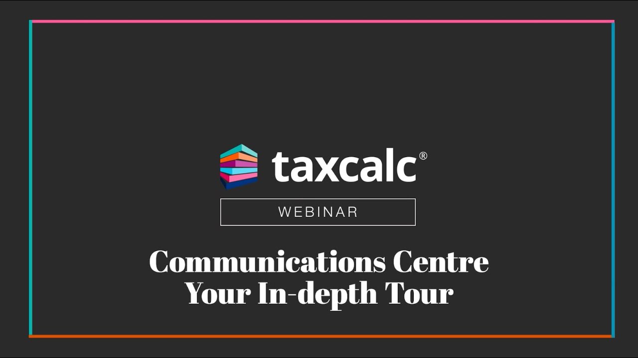 Webinar - TaxCalc Communications Centre, Your In depth Tour