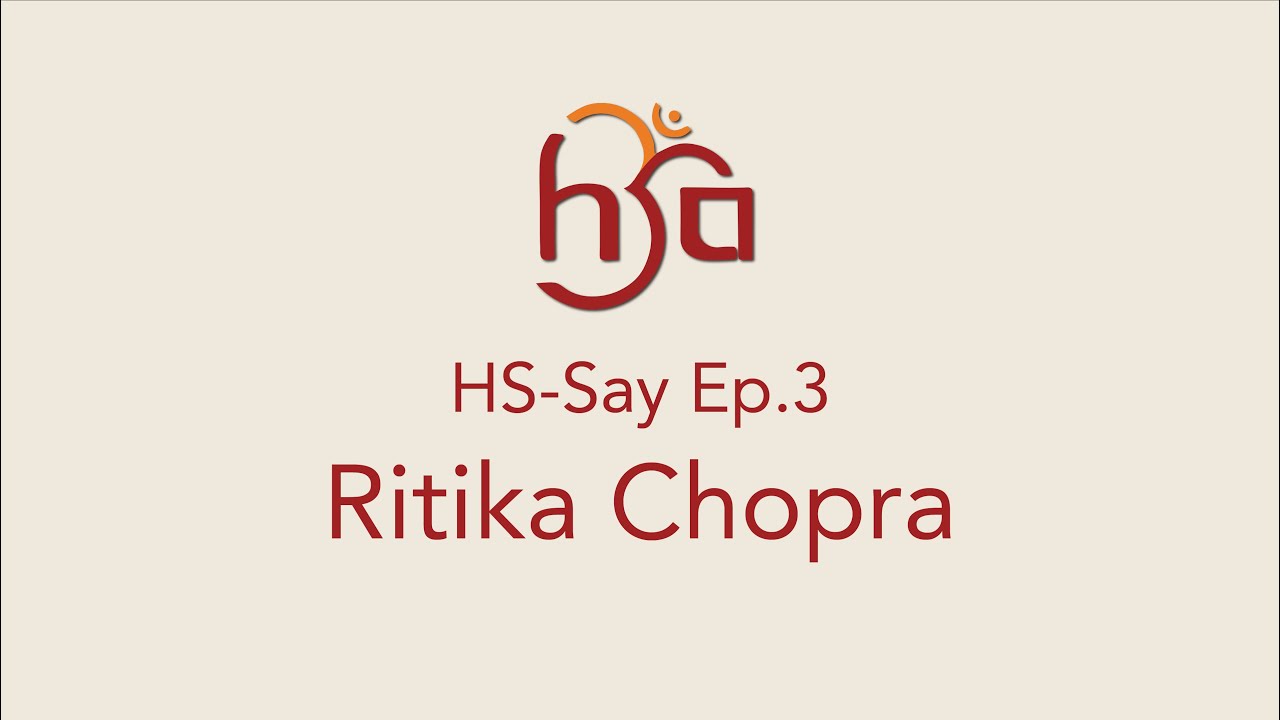 HS-Say - Episode #3 - Ritika Chopra