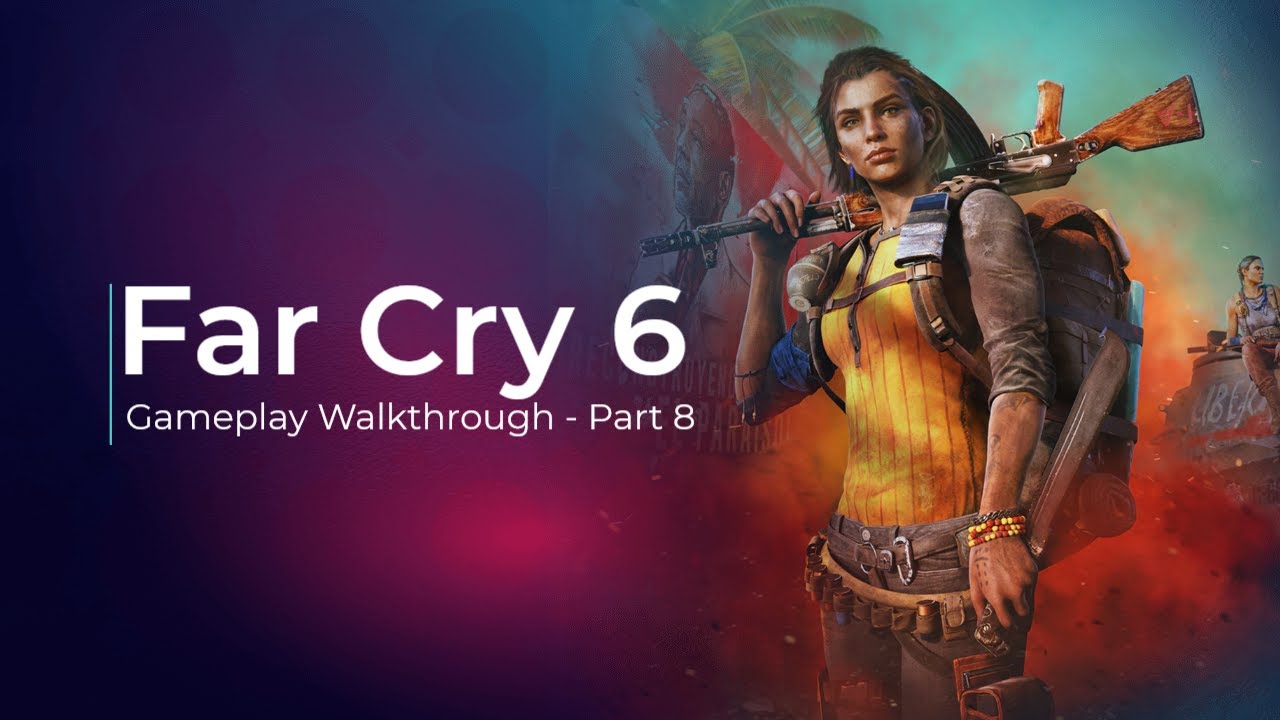 Far Cry 6 - Full Walkthrough Gameplay - Part 8