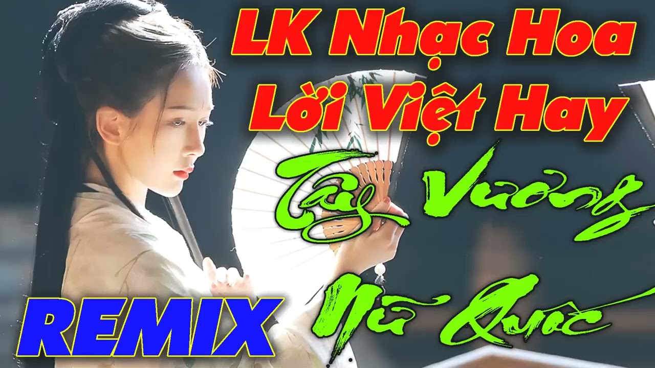 LK TÂY VƯƠNG NỮ QUỐC REMIX   NHỮNG BẢN NHẠC HOA LỜI VIỆT HAY NHẤT   LIÊN KHÚC 999 ĐÓA HỒNG   PHẠM TƯ