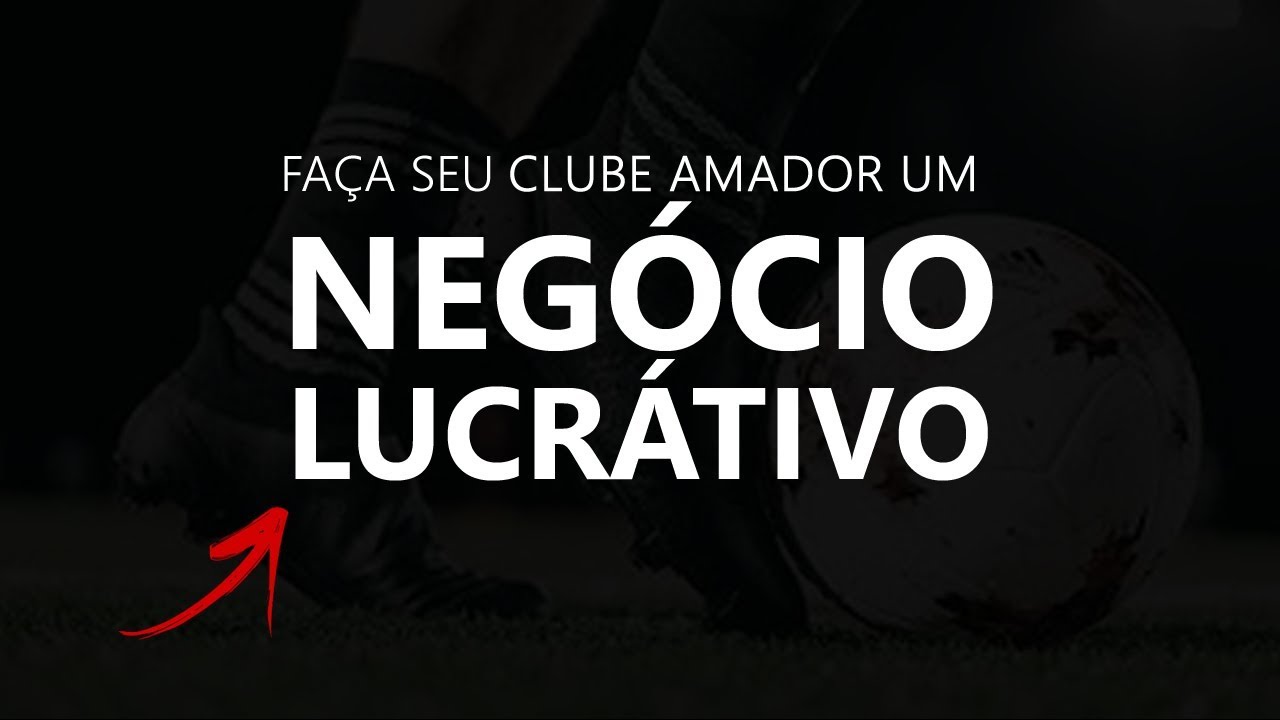 Como fazer seu Clube Amador virar um Negócio LUCRATIVO