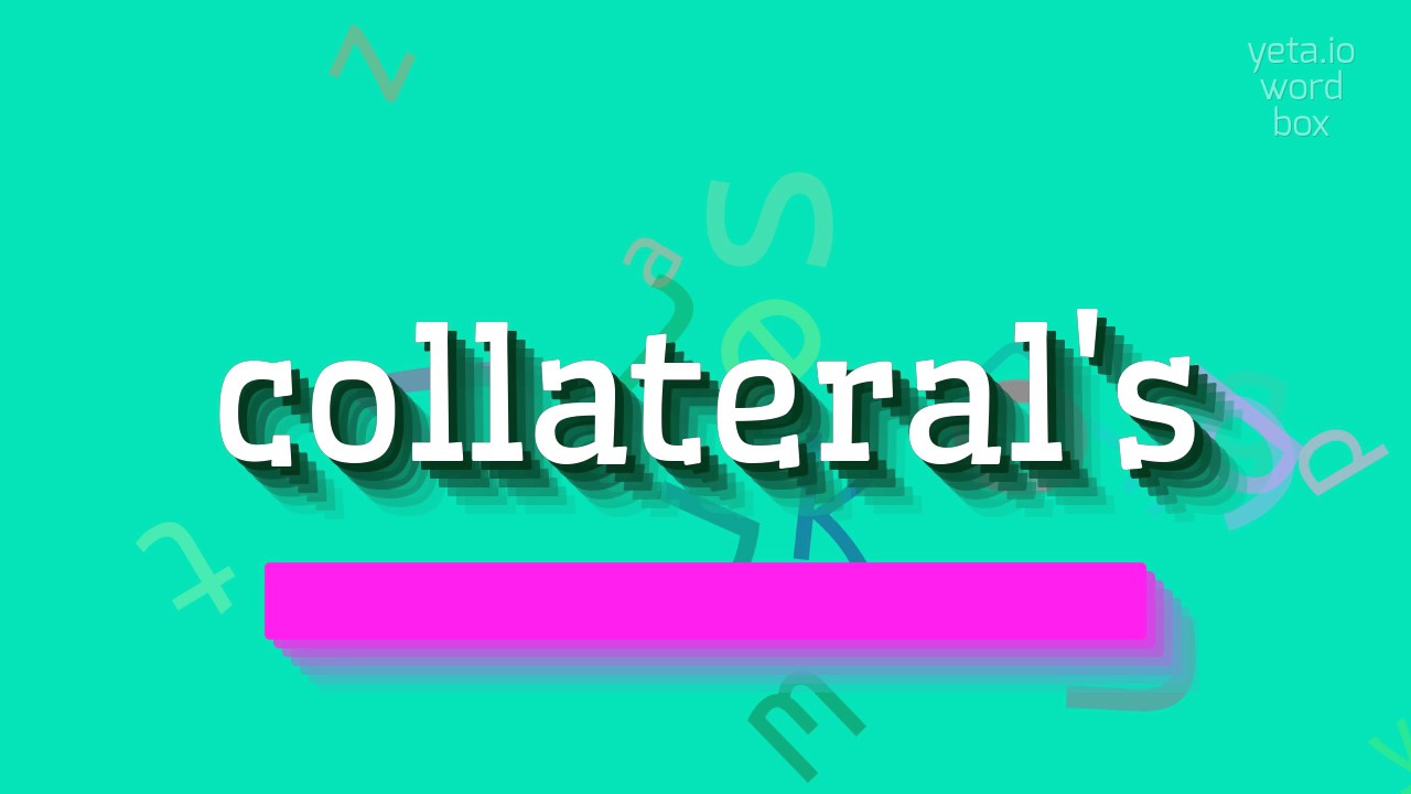 COLLATERAL'S - КАК ПРОИЗНОШАЕТСЯ COLLATERAL'S?  СКАЖИТЕ ОБЕСПЕЧЕНИЕ КАК ЭКСПЕРТ: P #c