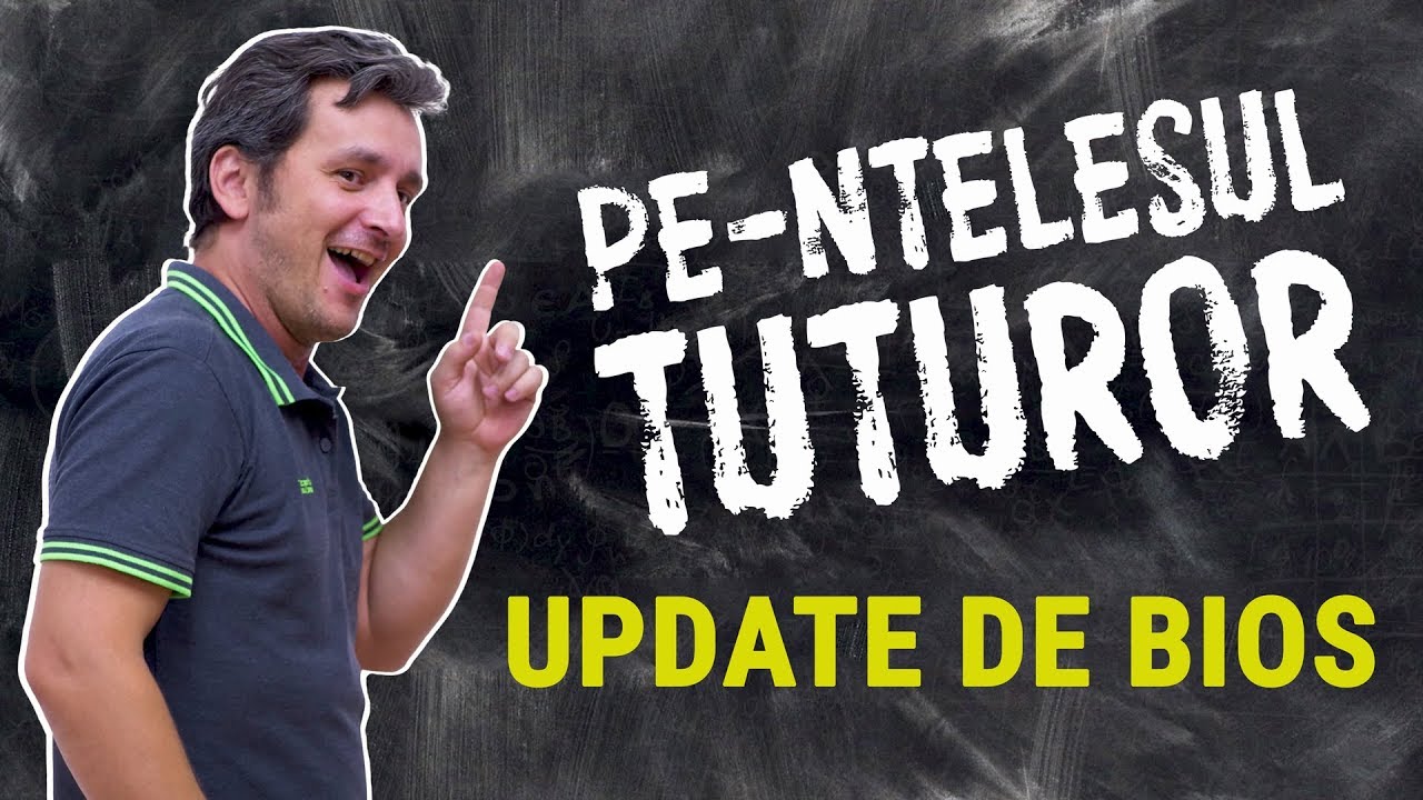 Pe-ntelesul tuturor - Update de BIOS [TUTORIAL]