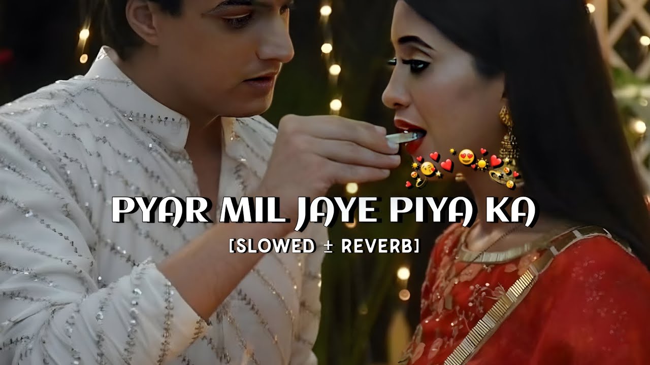 Pyar mil Jaye piya Ka pyar mil Jaye - [slowed +reverb] #pyarmiljaye #shadiwaladance #shadisongs