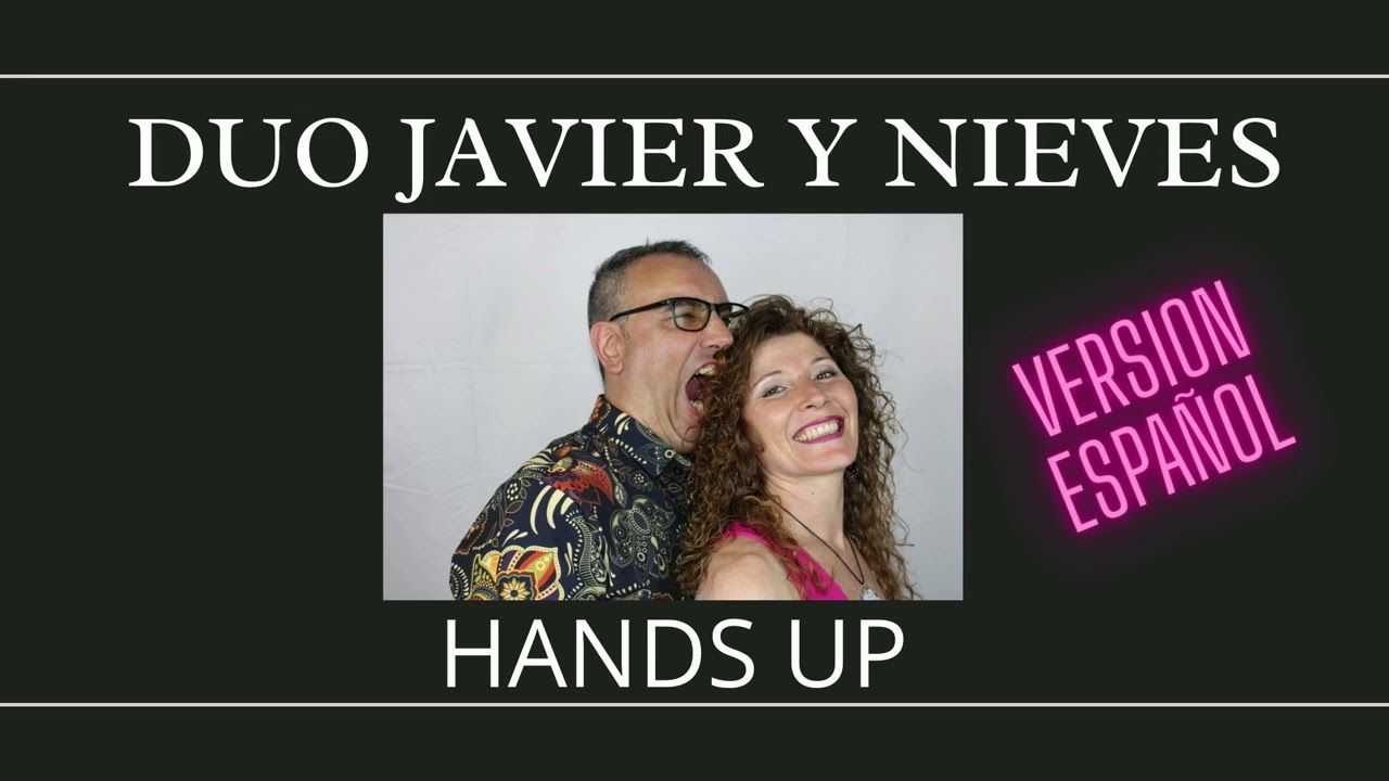 DUO JAVIER Y NIEVES - Hands Up (versión cantada en español)