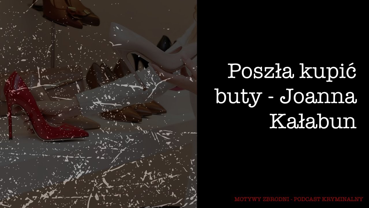 #27 Poszła kupić buty - Joanna Kałabun [Podcast kryminalny]