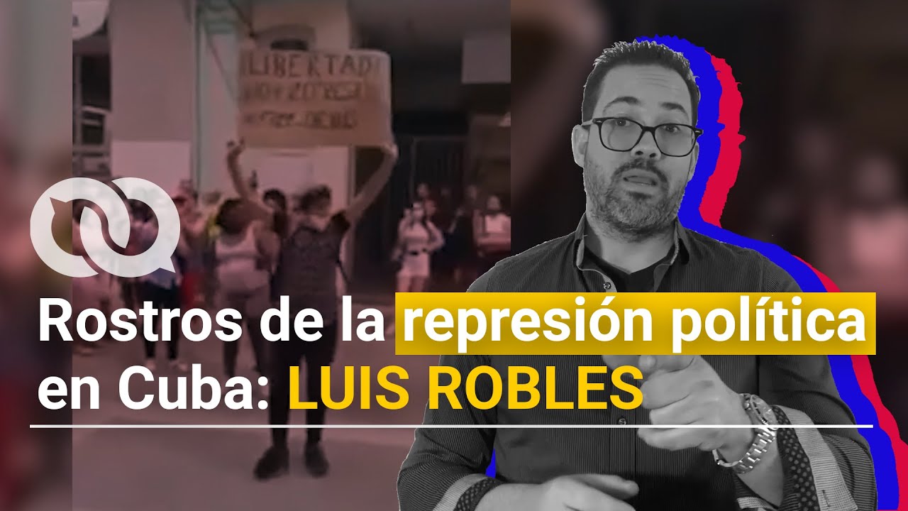 Rostros de la represi&oacute;n pol&iacute;tica en Cuba: Luis Robles