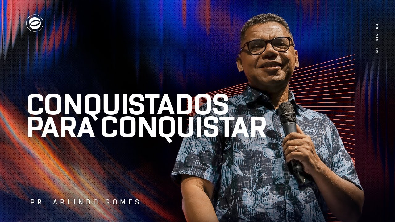 CONQUISTADOS PARA CONQUISTAR | PR. ARLINDO GOMES
