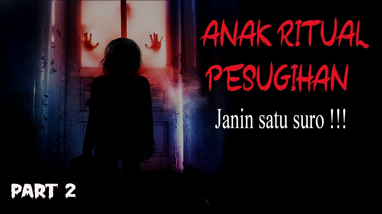 KISAH NGERI ❗️❗️ANAK HASIL RITUAL PESUGIHAN/bag 2