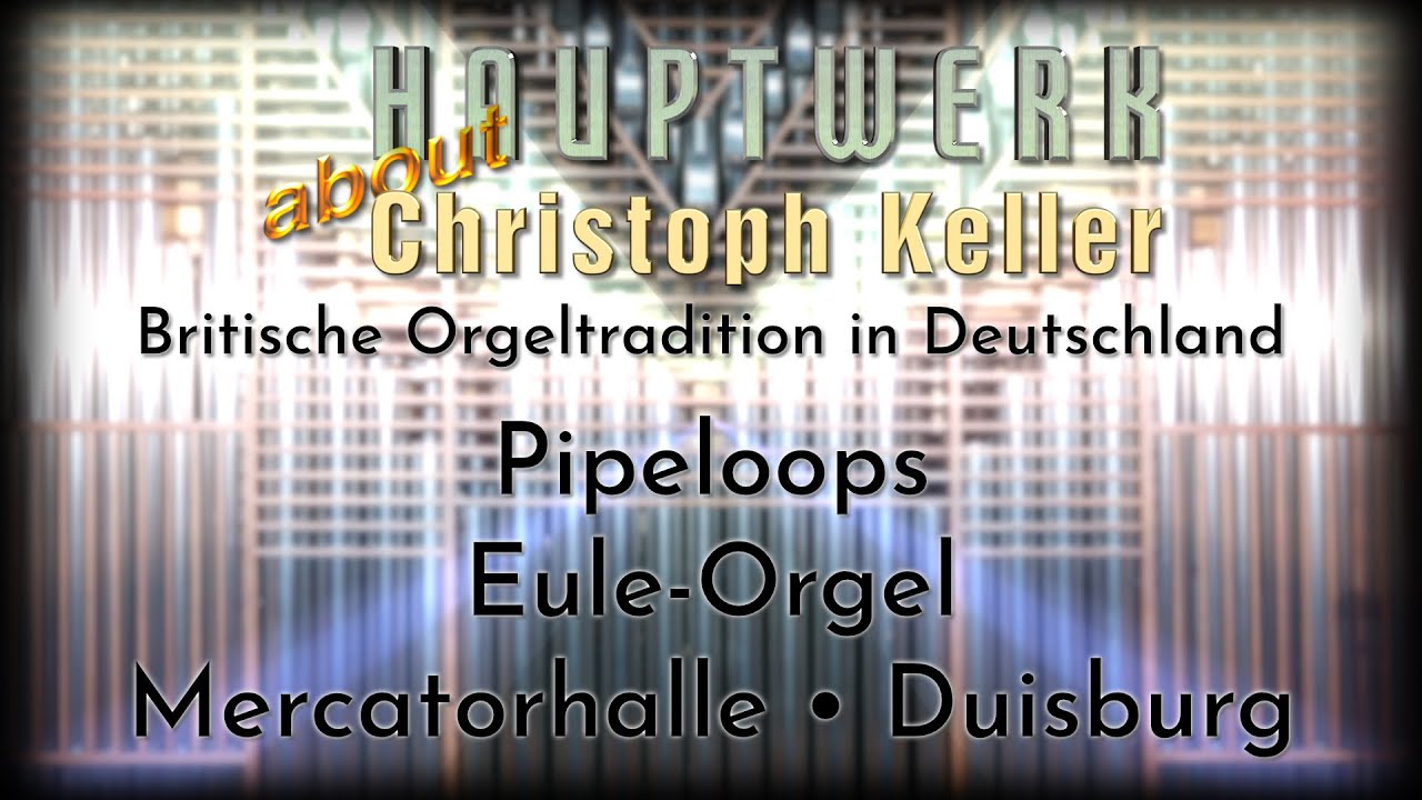 Britische Orgeltradition in Deutschland • Pipeloops • Eule-Orgel der Mercatorhalle, Duisburg