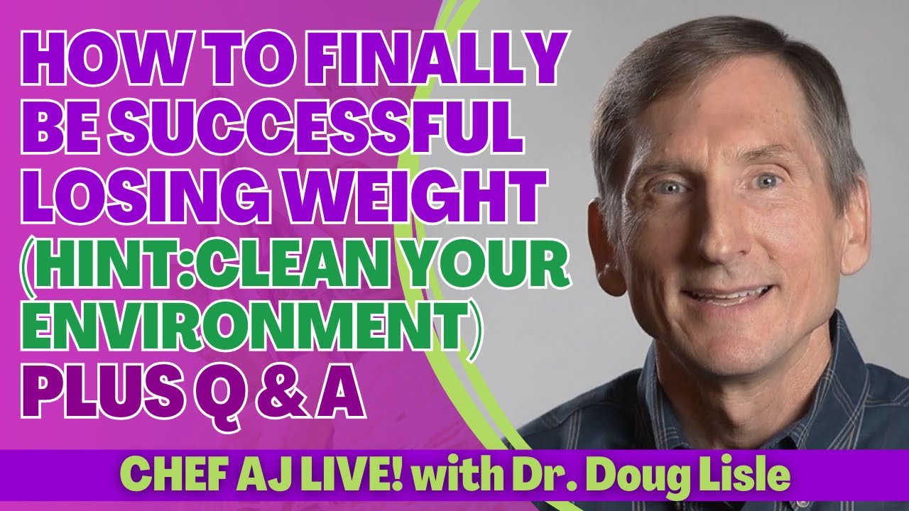 How To FINALLY Be Successful Losing Weight (Hint:Clean Your Environment) + Q & A with Dr. Doug Lisle