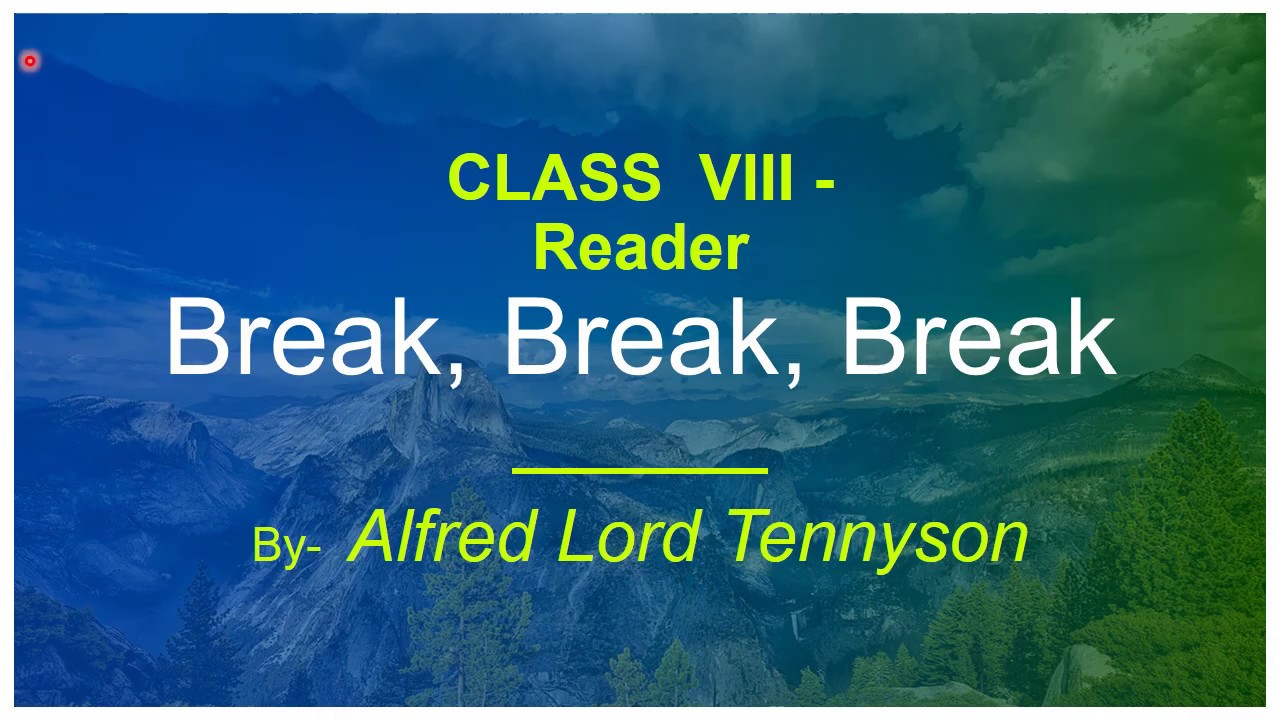 Break, Break, Break- Alfred Lord Tennyson Class 8 Reader (2020-21)