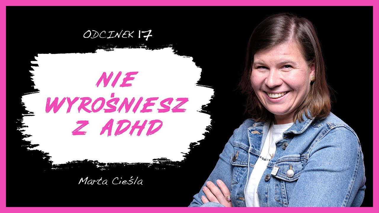 Marta Cieśla: “Jak wyciszyć umysł, odnaleźć równowagę mając ADHD?”