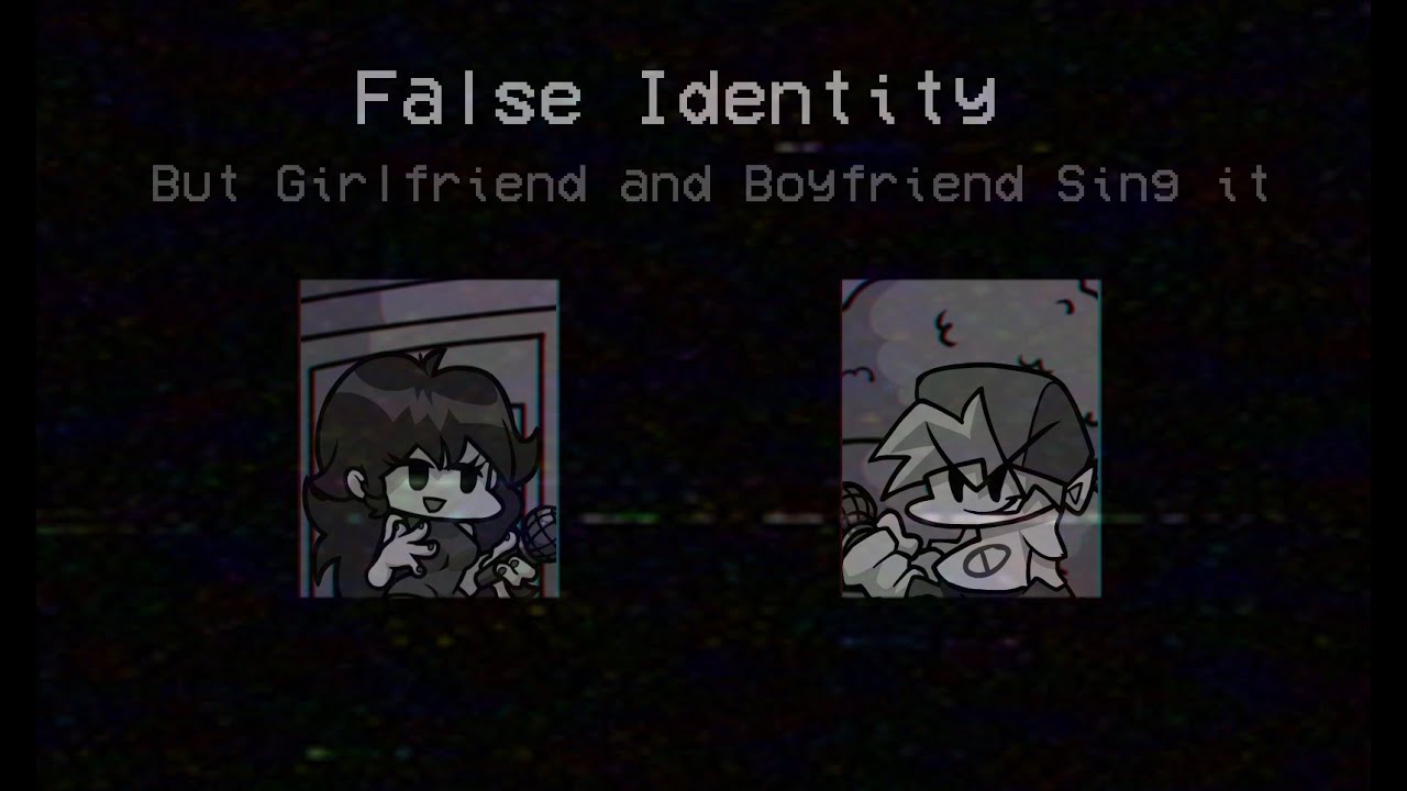 False Identity, but BF and GF Sing It
