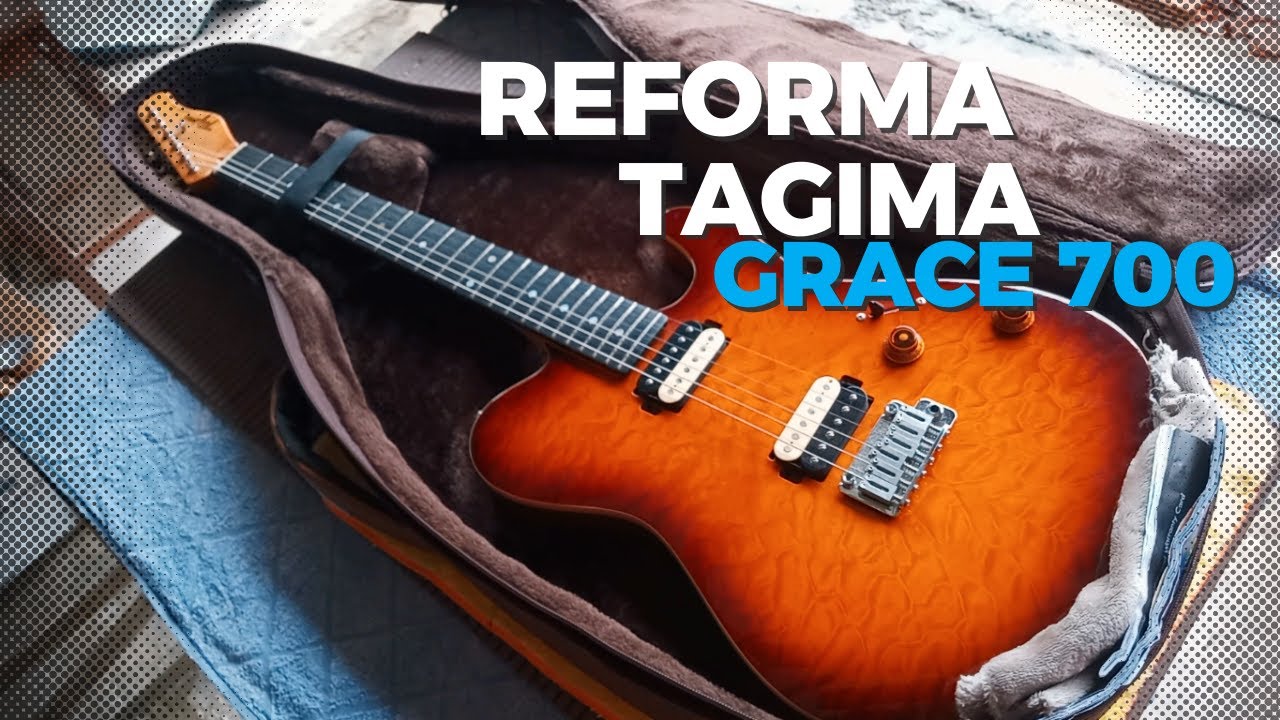 Reforma mais que completa guitarra Tagima Grace 700