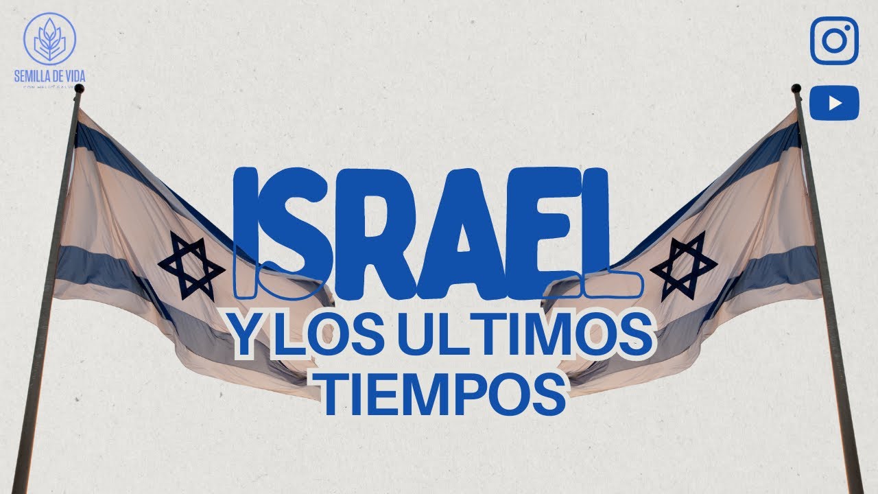 Israel y los Últimos Tiempos - Semilla de Vida