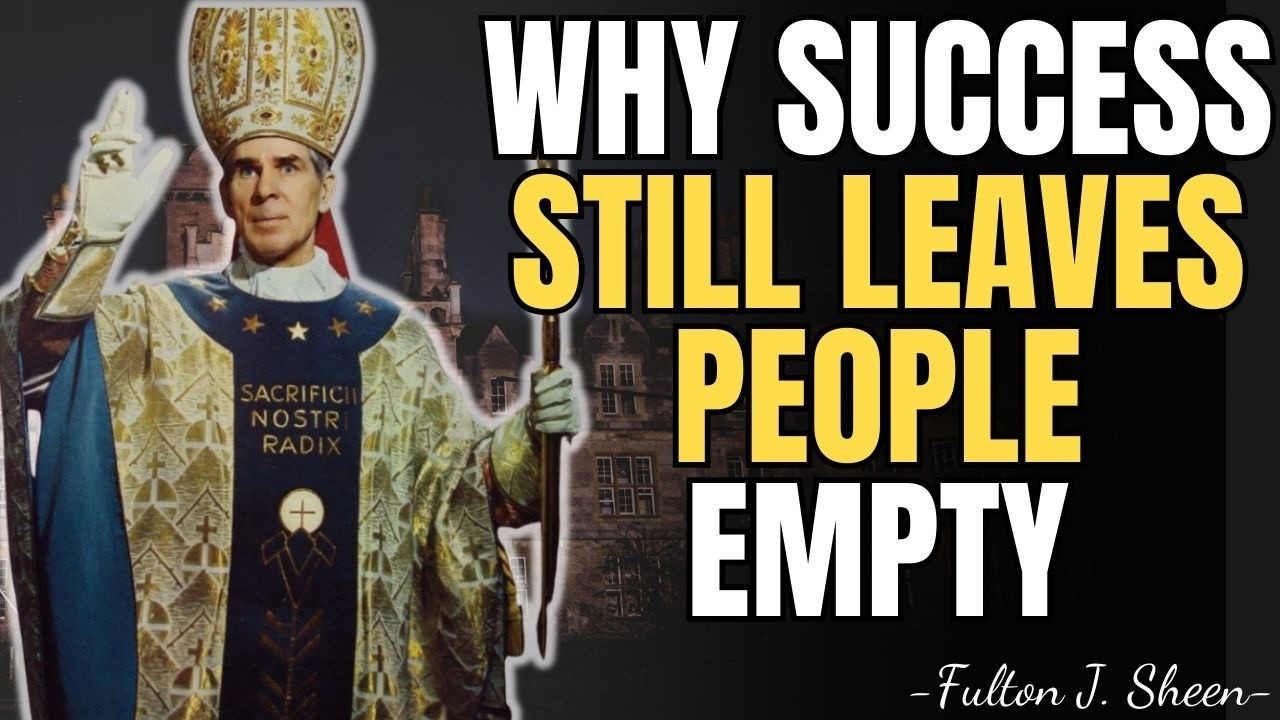 WHY SO MANY PEOPLE FEEL EMPTY EVEN AFTER SUCCESS — FULTON SHEEN | FULTON SHEEN